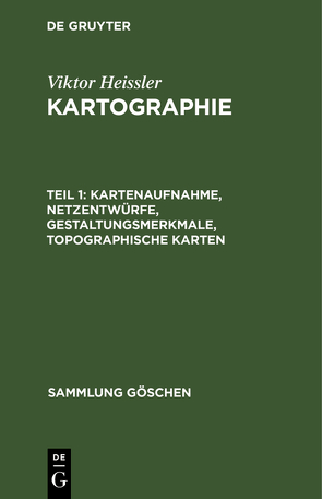 Viktor Heissler: Kartographie / Kartenaufnahme, Netzentwürfe, Gestaltungsmerkmale, topographische Karten von Hake,  Günter, Heissler,  Viktor