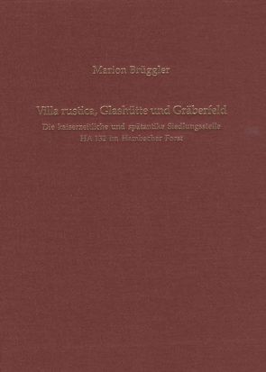 Villa rustica, Glashütte und Gräberfeld von Brüggler,  Marion