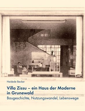 Villa Zissu – ein Haus der Moderne in Grunewald von Dr. Becker,  Heidede