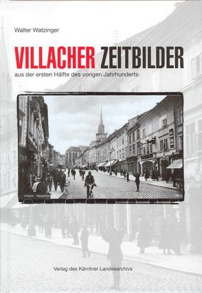 Villacher Zeitbilder aus der ersten Hälfte des vorigen Jahrhunderts von Watzinger,  Walter