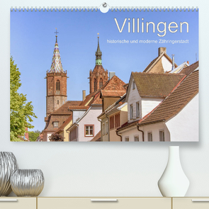 Villingen – historische und moderne Zähringerstadt (Premium, hochwertiger DIN A2 Wandkalender 2022, Kunstdruck in Hochglanz) von Brunner-Klaus,  Liselotte