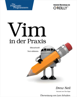 Vim in der Praxis – blitzschnell Text editieren von Neil,  Drew