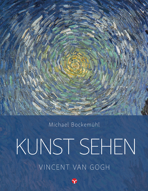 Kunst sehen – Vincent van Gogh von Bockemühl,  Michael, Hornemann von Laer,  David, Middelmann,  Nikolas, Richardoz,  David, Schusser,  Verena, Tenthof,  Carla