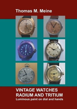 VINTAGE WATCHES – RADIUM and TRITIUM von Meine,  Thomas M.