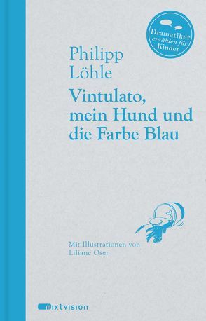 Vintulato, mein Hund und die Farbe Blau von Löhle,  Philipp, Oser,  Liliane