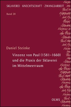 Vinzenz von Paul (1581–1660) und die Praxis der Sklaverei im Mittelmeerraum von Steinke,  Daniel