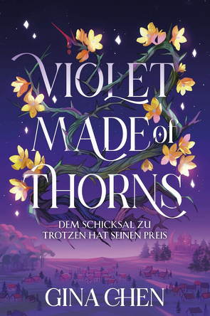 Violet Made of Thorns – Dem Schicksal zu trotzen hat seinen Preis von Chen,  Gina, Gore,  Isabelle