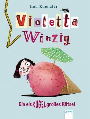 Violetta Winzig (3). Ein eiskugelgroßes Rätsel von Bohn,  Maja, Knefel,  Anke, Kuenzler,  Lou