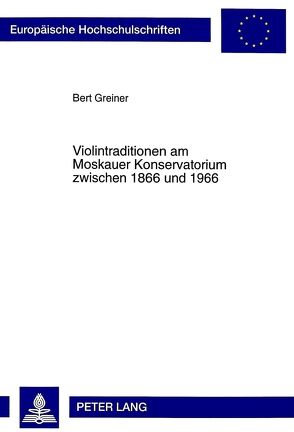 Violintraditionen am Moskauer Konservatorium zwischen 1866 und 1966 von Greiner,  Bert