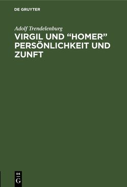 Virgil und “Homer” Persönlichkeit und Zunft von Trendelenburg,  Adolf