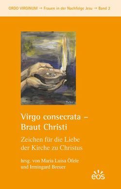 Virgo consecrata – Braut Christi von Breuer,  Irmingard, Öfele,  María Luisa