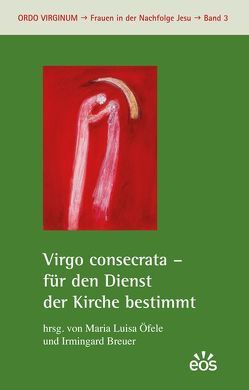 Virgo consecrata – für den Dienst der Kirche bestimmt von Breuer,  Irmingard, Öfele,  María Luisa