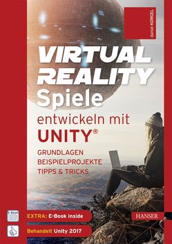 Virtual Reality-Spiele entwickeln mit Unity® von Korgel,  Daniel