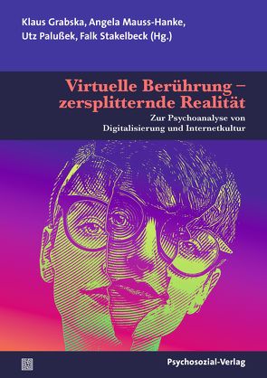 Virtuelle Berührung – zersplitternde Realität von Adamidis,  Clara-Sophie, Brockhaus,  Gudrun, Civitarese,  Giuseppe, Degenhardt,  Julia Katharina, Garrels,  Lutz, Grabska,  Klaus, Hamburger,  Andreas, Heimerl,  Bernd, Herrmann,  Andreas P., Lemma,  Alessandra, Löchel,  Elfriede, Mauss-Hanke,  Angela, Oberlehner,  Franz, Palußek,  J. Utz, Schnackenberg,  Carolin, Stakelbeck,  Falk, Thrul,  Sebastian, Töpfer,  Nils F.