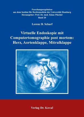 Virtuelle Endoskopie mit Computertomographie post mortem: Herz, Aortenklappe, Mitralklappe von Scharf,  Lorenz B.