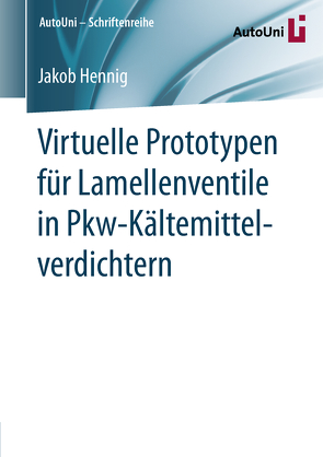 Virtuelle Prototypen für Lamellenventile in Pkw-Kältemittelverdichtern von Hennig,  Jakob