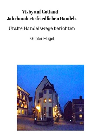 Visby auf Gotland – Jahrhunderte friedlichen Handels von Flügel,  Gunter