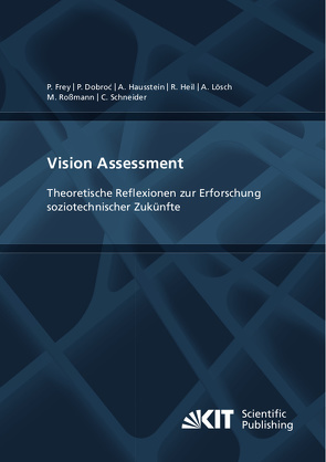 Vision Assessment: Theoretische Reflexionen zur Erforschung soziotechnischer Zukünfte von Dobroć,  Paulina, Frey,  Philipp, Hausstein,  Alexandra, Heil,  Reinhard, Lösch,  Andreas, Roßmann,  Maximilian, Schneider,  Christoph