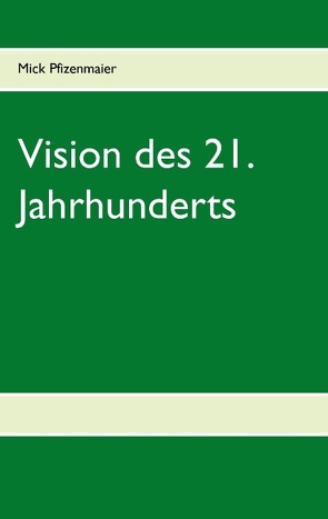 Vision des 21. Jahrhunderts von Pfizenmaier,  Mick