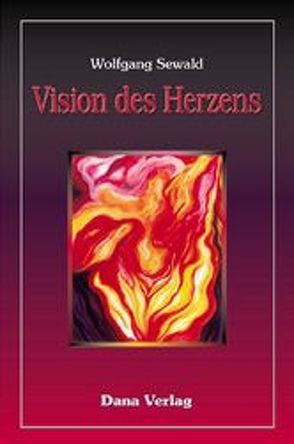 Vision des Herzens von Sewald,  Wolfgang