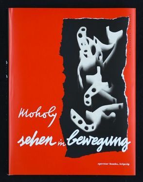 Sehen in Bewegung von Moholy-Nagy,  László