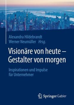 Visionäre von heute – Gestalter von morgen von Hildebrandt,  Alexandra, Neumüller,  Werner