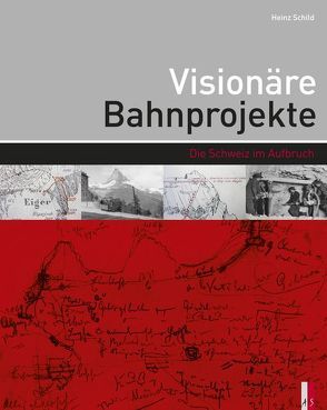 Visionäre Bahnprojekte von Schild,  Heinz