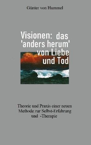 Visionen: das ‚anders herum‘ von Liebe und Tod von von Hummel,  Günter