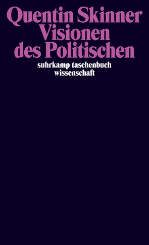 Visionen des Politischen von Celikates,  Robin, Engels,  Eva, Heinz,  Marion, Rühl,  Martin, Skinner,  Quentin