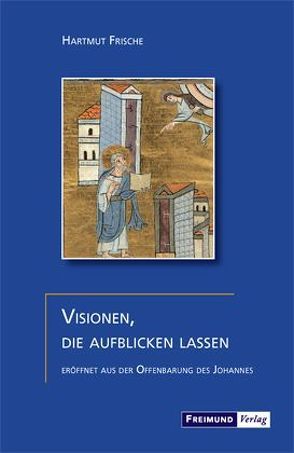 Visionen, die aufblicken lassen von Frische,  Hartmut, Knuth,  H Ch