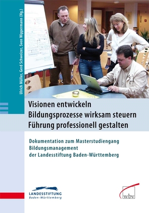 Visionen entwickeln – Bildungsprozesse wirksam steuern – Führung professionell gestalten von Mueller,  Ulrich, Schweizer,  Gerd, Wippermann,  Sven