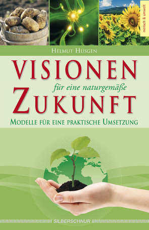 Visionen für eine naturgemäße Zukunft von Hüsgen,  Helmut