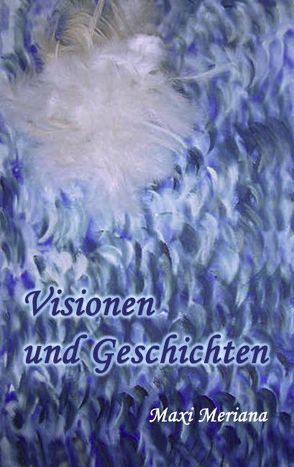 Visionen und Geschichten von Meriana,  Maxi