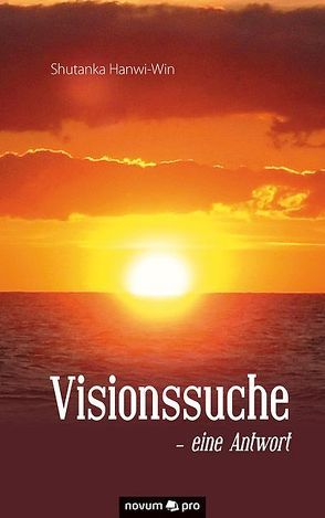 Visionssuche – eine Antwort von Hanwi-Win,  Shutanka