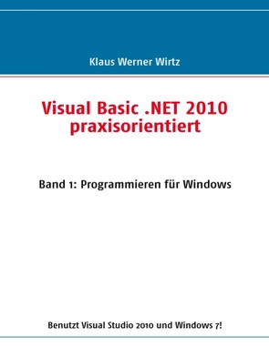 Visual Basic .NET 2010 praxisorientiert von Wirtz,  Klaus-Werner