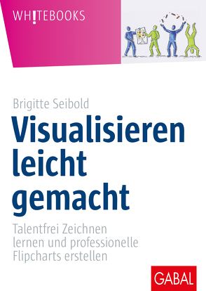 Visualisieren leicht gemacht von Seibold,  Brigitte