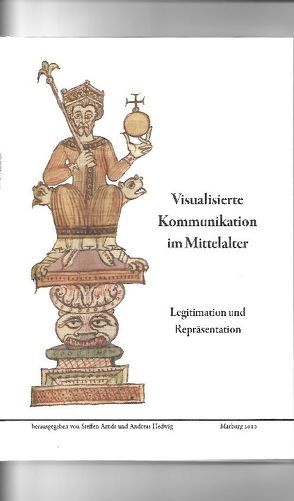 Visualisierte Kommunikation im Mittelalter – Legitimation und Repräsentation von Arndt,  Steffen, Hedwig,  Andreas