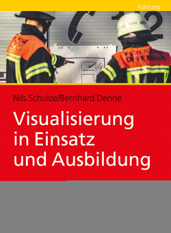 Visualisierung in Einsatz und Ausbildung von Denne,  Bernhard, Schulze,  Nils