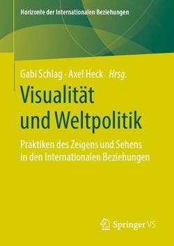 Visualität und Weltpolitik von Heck,  Axel, Schlag,  Gabi