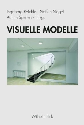 Visuelle Modelle von Reichle,  Ingeborg, Siegel,  Steffen, Spelten,  Achim