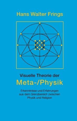 Visuelle Theorie der Meta-/Physik von Frings,  Hans Walter