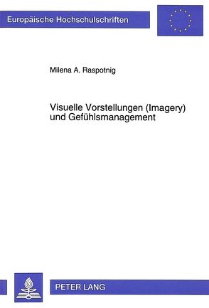 Visuelle Vorstellungen (Imagery) und Gefühlsmanagement von Raspotnig,  Milena