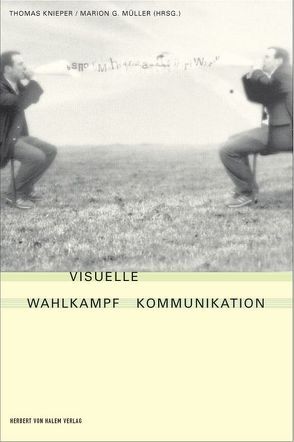 Visuelle Wahlkampfkommunikation von Knieper,  Thomas, Müller,  Marion G