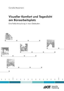 Visueller Komfort und Tageslicht am Büroarbeitsplatz. Eine Felduntersuchung in neun Gebäuden von Moosmann,  Cornelia