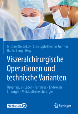 Viszeralchirurgische Operationen und technische Varianten von Germer,  Christoph-Thomas, Korenkov,  Michael, Lang,  Hauke