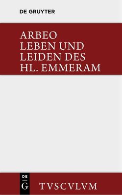 Vita et passio Sancti Haimhrammi martyris / Leben und Leiden des Hl. Emmeram von Arbeo, Bischoff,  Bernhard