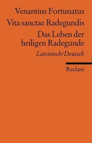 Vita sanctae Radegundis /Das Leben der heiligen Radegunde von Großmann,  Irene, Grün,  Christoph, Huber-Rebenich,  Gerlinde, Kautz,  Michael, Scharfe,  Romy, Schmit,  Hans P, Stahl,  Kurt D, Umann,  Beate, Venantius (Fortunatus)