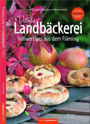 Vitale Landbäckerei – Vollwertiges aus dem Fläming von Barthel,  Michaela, Barthel,  Michaela und Helmut