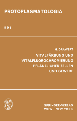 Vitalfärbung und Vitalfluorochromierung Pflanzlicher Zellen und Gewebe von Drawert,  H.