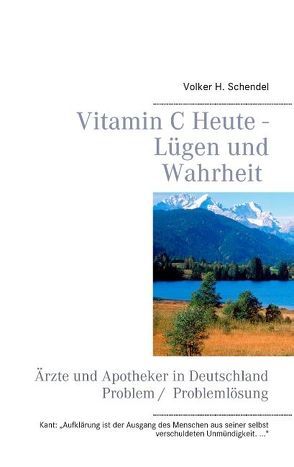 Vitamin C Heute – Lügen und Wahrheit von Schendel,  Volker H.